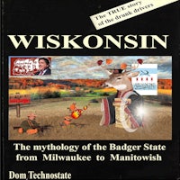 wisconsin the myth of the badger state from milwaukee to manitoba